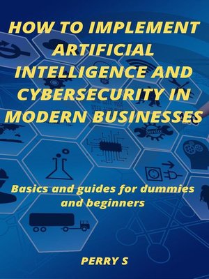 cover image of How to Implement Artificial Intelligence and Cybersecurity in Modern Businesses